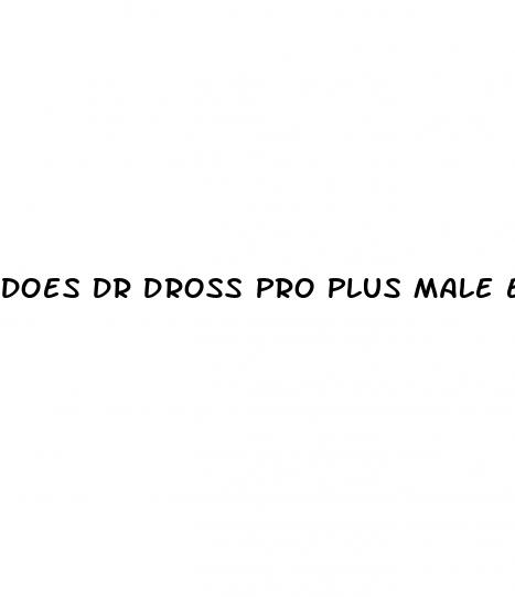 does dr dross pro plus male enhancement really work