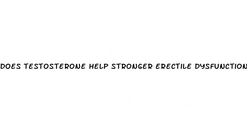 does testosterone help stronger erectile dysfunction