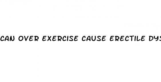 can over exercise cause erectile dysfunction