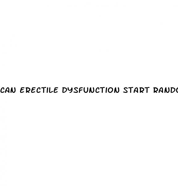 can erectile dysfunction start randomly