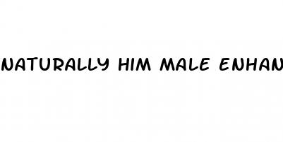 naturally him male enhancement