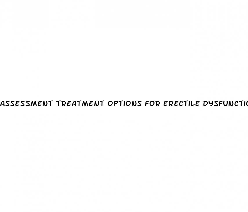 assessment treatment options for erectile dysfunction