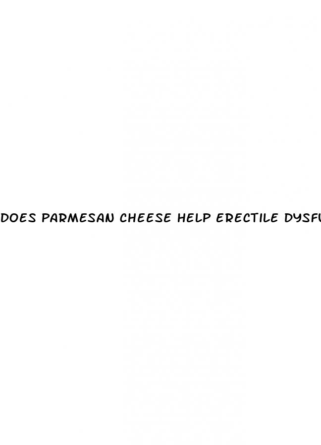 does parmesan cheese help erectile dysfunction
