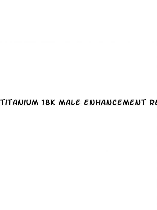 titanium 18k male enhancement reviews