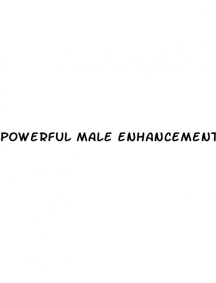 powerful male enhancement pills