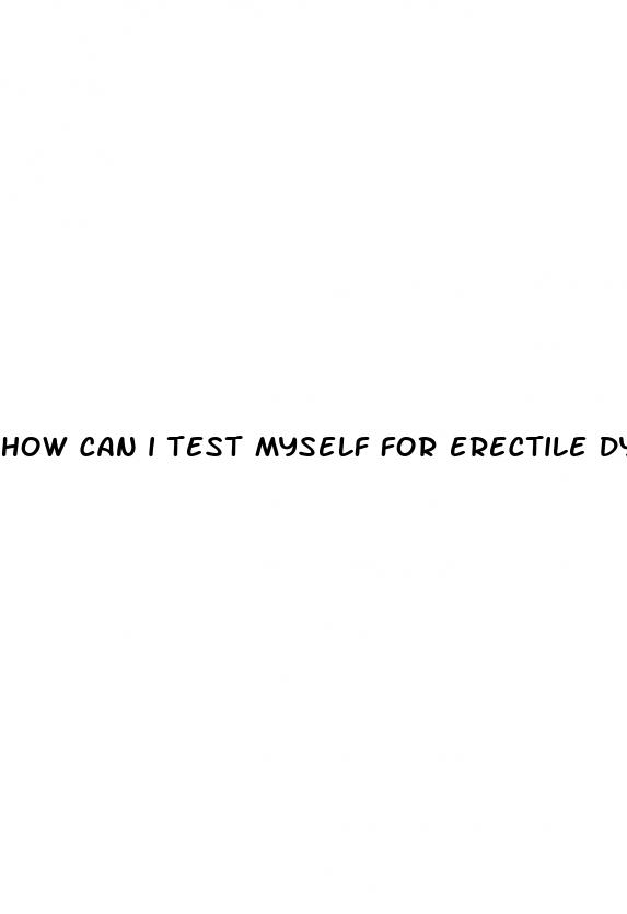 how can i test myself for erectile dysfunction