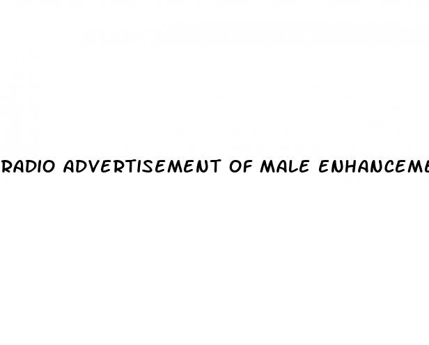 radio advertisement of male enhancement bigger