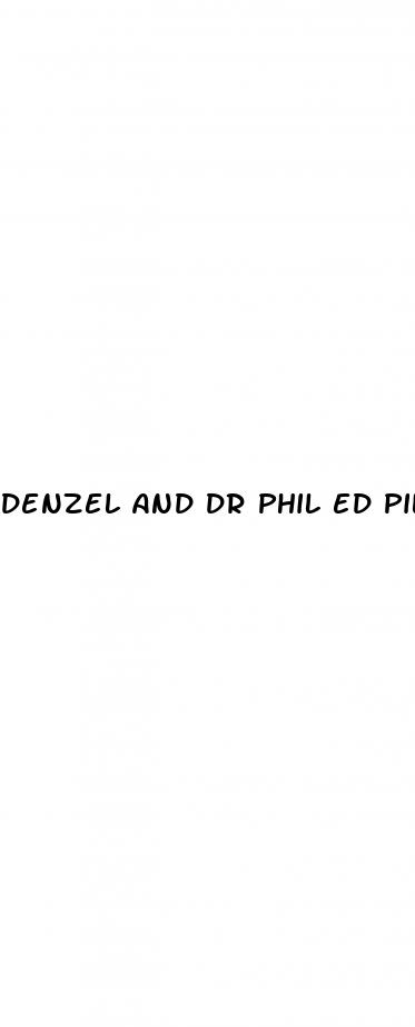denzel and dr phil ed pill