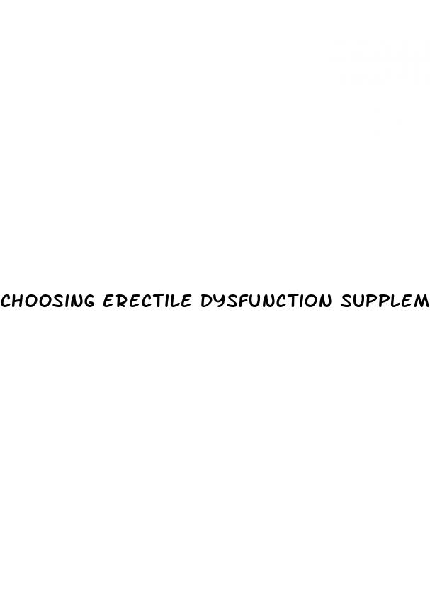choosing erectile dysfunction supplements