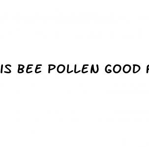 is bee pollen good for erectile dysfunction