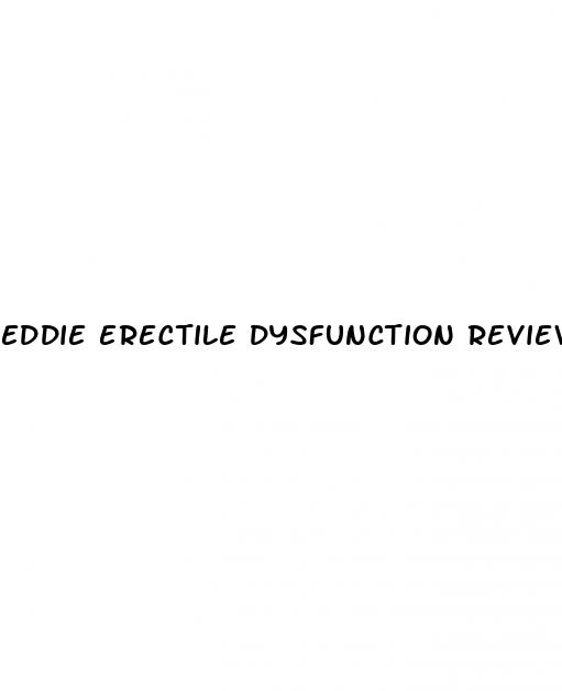 eddie erectile dysfunction reviews