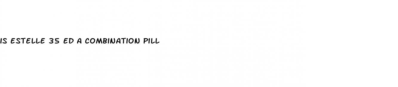 is estelle 35 ed a combination pill