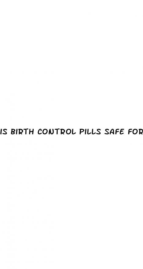 is birth control pills safe for sex