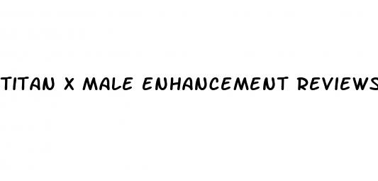 titan x male enhancement reviews