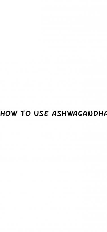 how to use ashwagandha for erectile dysfunction