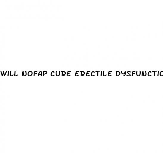 will nofap cure erectile dysfunction