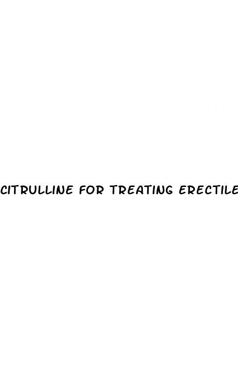 citrulline for treating erectile dysfunction