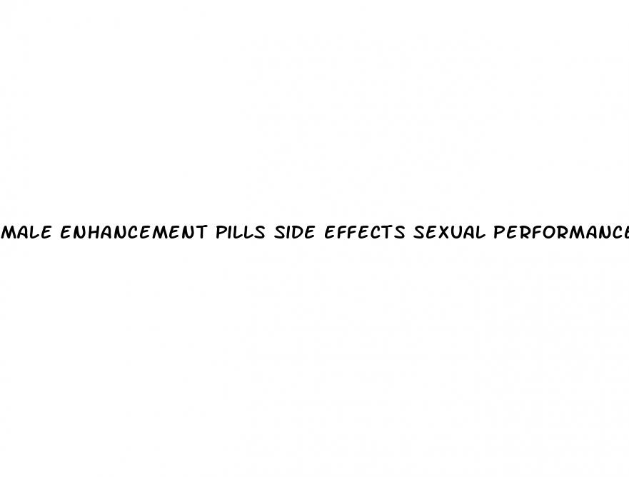 male enhancement pills side effects sexual performance
