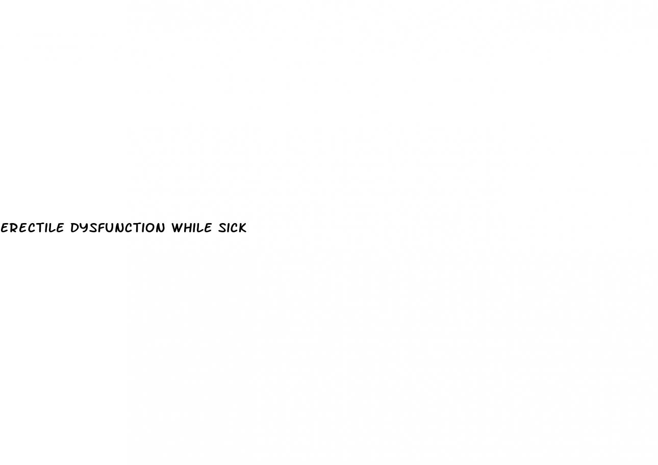 erectile dysfunction while sick