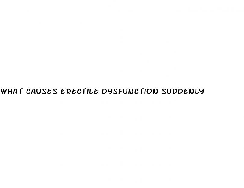 what causes erectile dysfunction suddenly