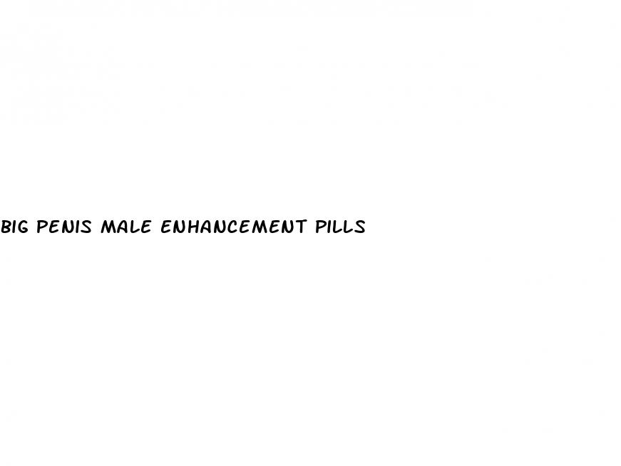 big penis male enhancement pills