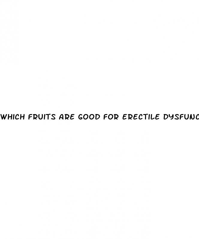 which fruits are good for erectile dysfunction