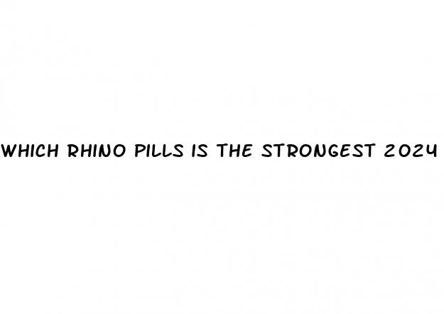 which rhino pills is the strongest 2024