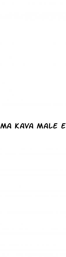 ma kava male enhancement pills