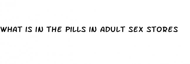 what is in the pills in adult sex stores