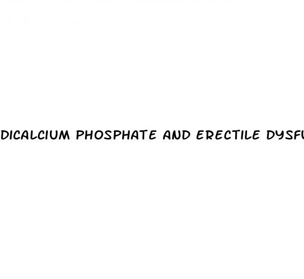 dicalcium phosphate and erectile dysfunction