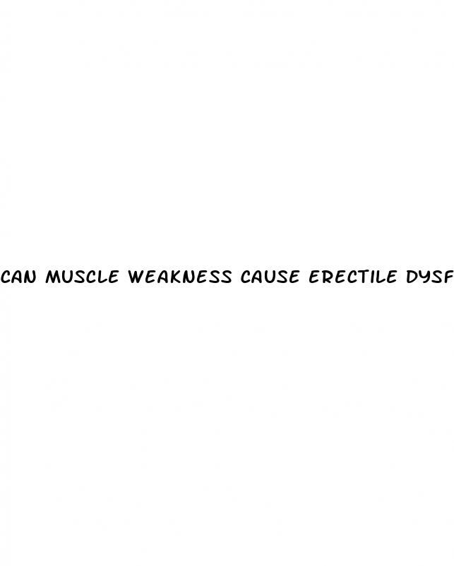 can muscle weakness cause erectile dysfunction