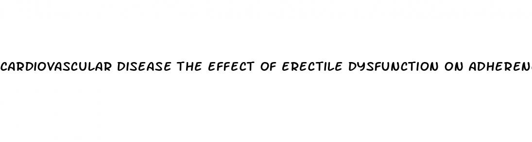 cardiovascular disease the effect of erectile dysfunction on adherence