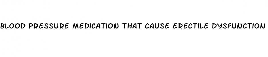 blood pressure medication that cause erectile dysfunction