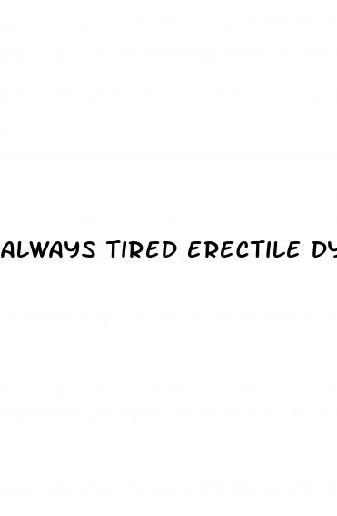 always tired erectile dysfunction