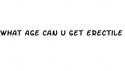 what age can u get erectile dysfunction