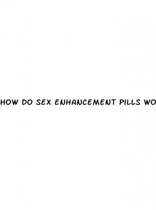 how do sex enhancement pills work