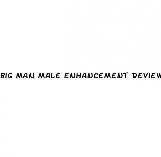 big man male enhancement review