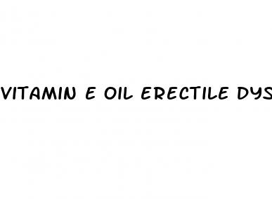 vitamin e oil erectile dysfunction