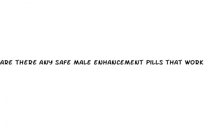 are there any safe male enhancement pills that work