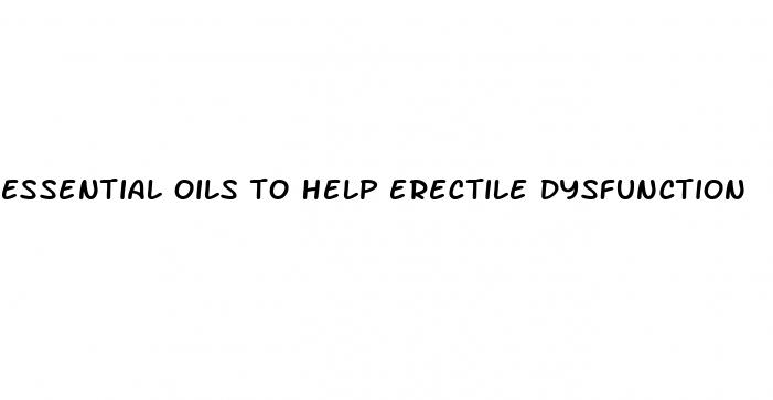 essential oils to help erectile dysfunction