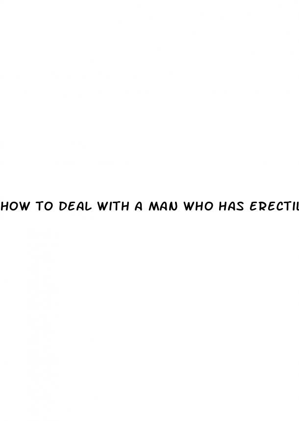 how to deal with a man who has erectile dysfunction