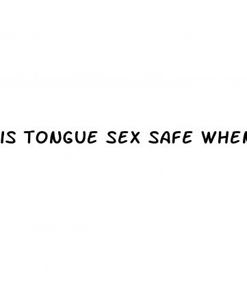 is tongue sex safe when on pill