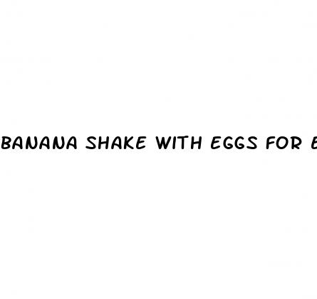 banana shake with eggs for erectile dysfunction