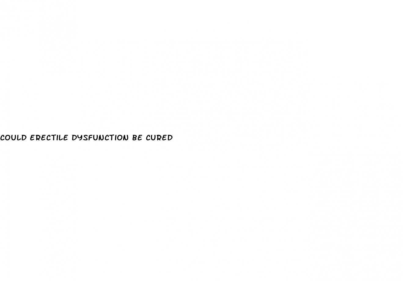 could erectile dysfunction be cured