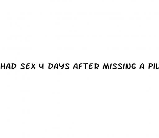 had sex 4 days after missing a pill