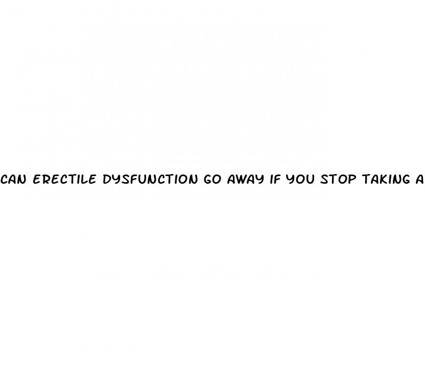 can erectile dysfunction go away if you stop taking adderall