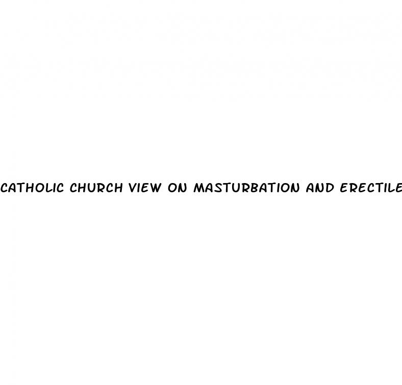 catholic church view on masturbation and erectile dysfunction