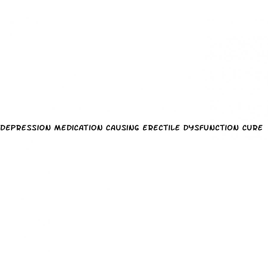 depression medication causing erectile dysfunction cure