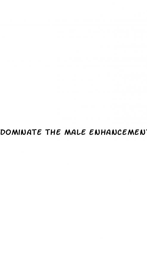dominate the male enhancement