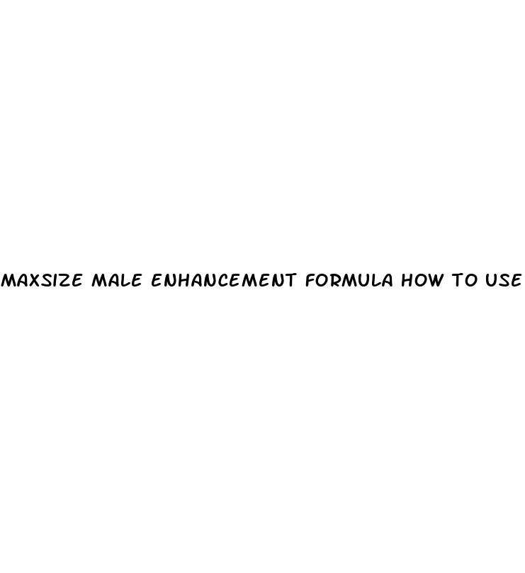 maxsize male enhancement formula how to use